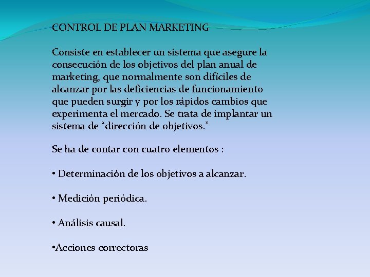 CONTROL DE PLAN MARKETING Consiste en establecer un sistema que asegure la consecución de