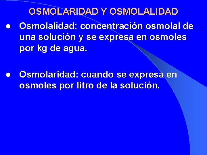OSMOLARIDAD Y OSMOLALIDAD l Osmolalidad: concentración osmolal de una solución y se expresa en