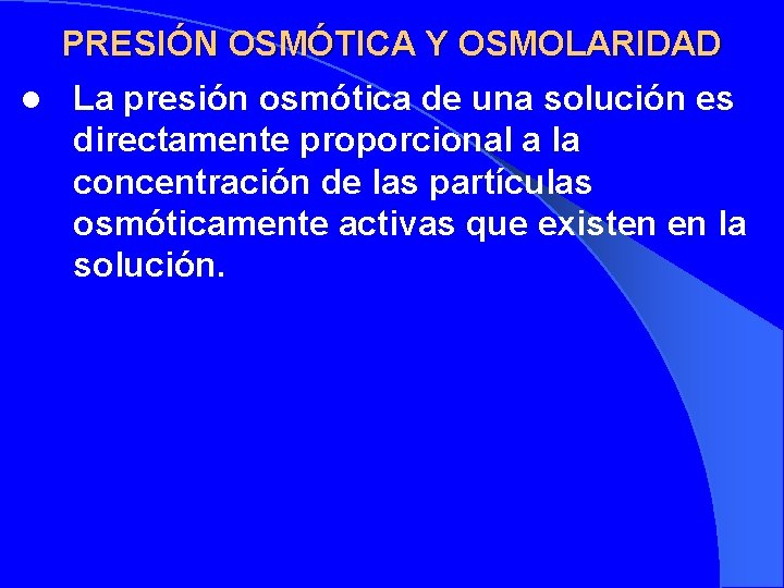 PRESIÓN OSMÓTICA Y OSMOLARIDAD l La presión osmótica de una solución es directamente proporcional