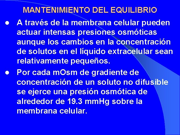 MANTENIMIENTO DEL EQUILIBRIO A través de la membrana celular pueden actuar intensas presiones osmóticas