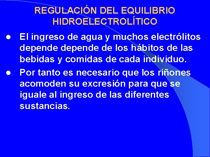 REGULACIÓN DEL EQUILIBRIO HIDROELECTROLÍTICO El ingreso de agua y muchos electrólitos depende de los