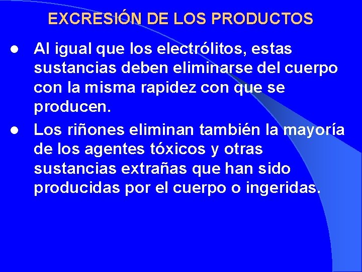 EXCRESIÓN DE LOS PRODUCTOS Al igual que los electrólitos, estas sustancias deben eliminarse del