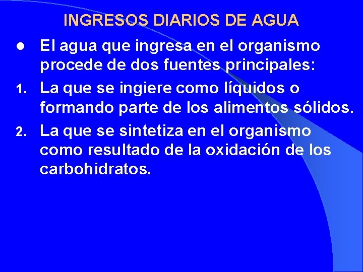 INGRESOS DIARIOS DE AGUA El agua que ingresa en el organismo procede de dos