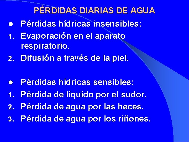 PÉRDIDAS DIARIAS DE AGUA Pérdidas hídricas insensibles: 1. Evaporación en el aparato respiratorio. 2.