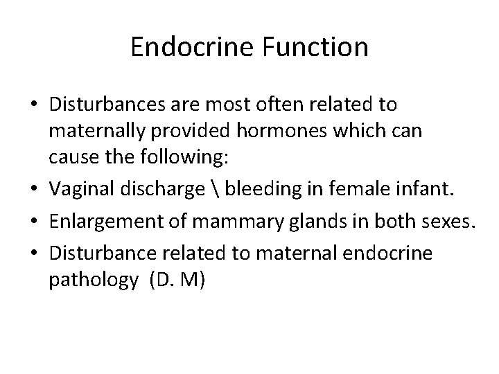 Endocrine Function • Disturbances are most often related to maternally provided hormones which can
