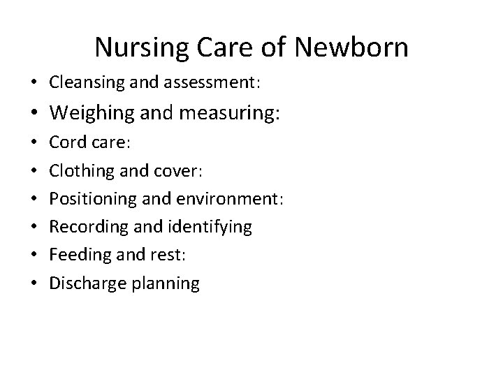 Nursing Care of Newborn • Cleansing and assessment: • Weighing and measuring: • •