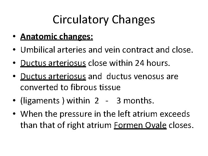 Circulatory Changes Anatomic changes: Umbilical arteries and vein contract and close. Ductus arteriosus close