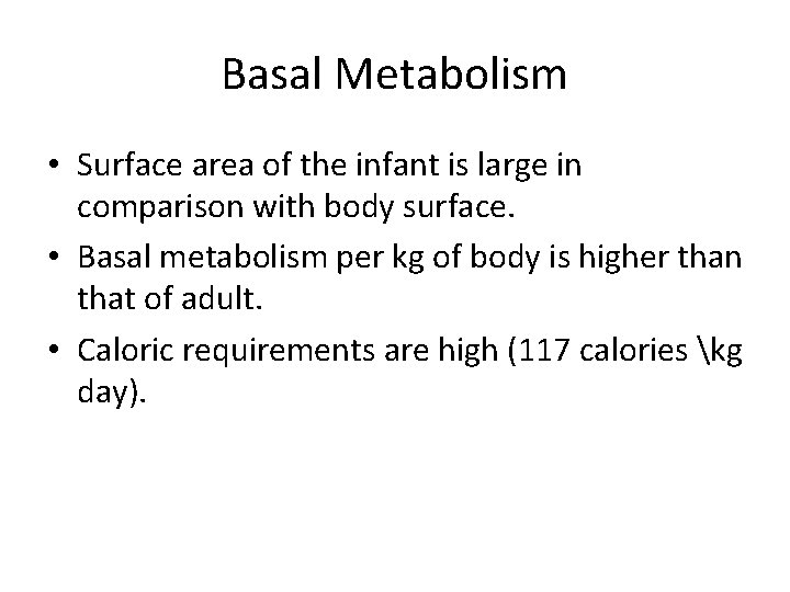 Basal Metabolism • Surface area of the infant is large in comparison with body