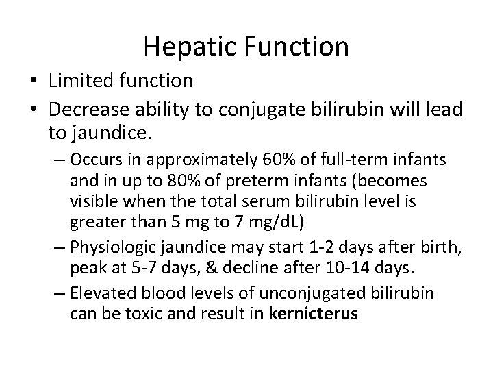 Hepatic Function • Limited function • Decrease ability to conjugate bilirubin will lead to