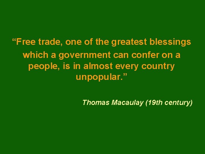 “Free trade, one of the greatest blessings which a government can confer on a