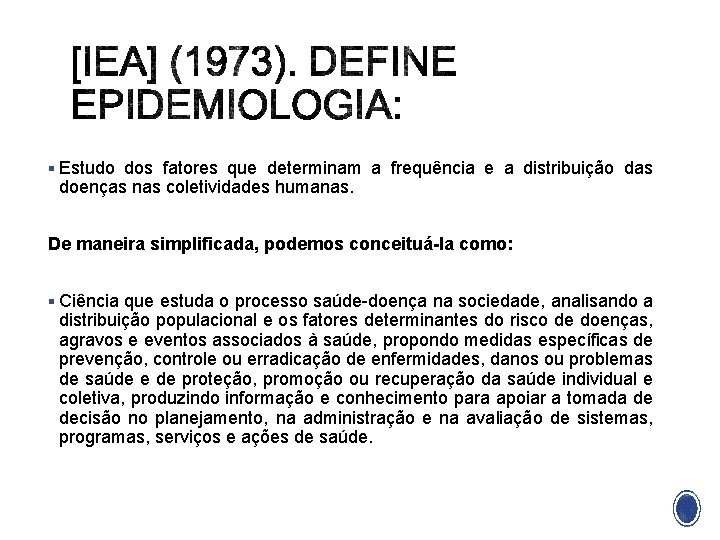 § Estudo dos fatores que determinam a frequência e a distribuição das doenças nas