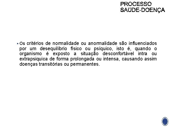 § Os critérios de normalidade ou anormalidade são influenciados por um desequilíbrio físico ou