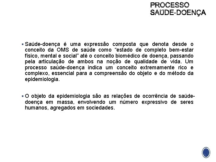 § Saúde-doença é uma expressão composta que denota desde o conceito da OMS de