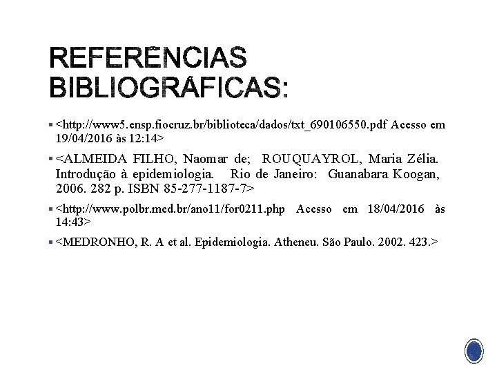 § <http: //www 5. ensp. fiocruz. br/biblioteca/dados/txt_690106550. pdf Acesso em 19/04/2016 às 12: 14>