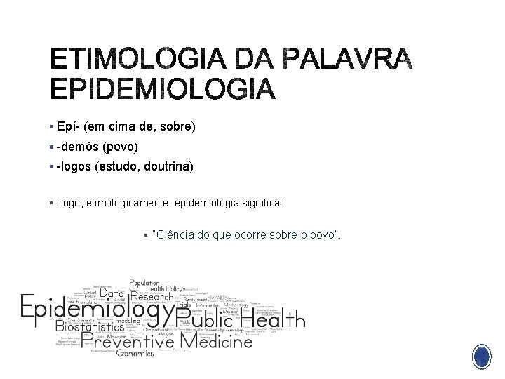 § Epí- (em cima de, sobre) § -demós (povo) § -logos (estudo, doutrina) §