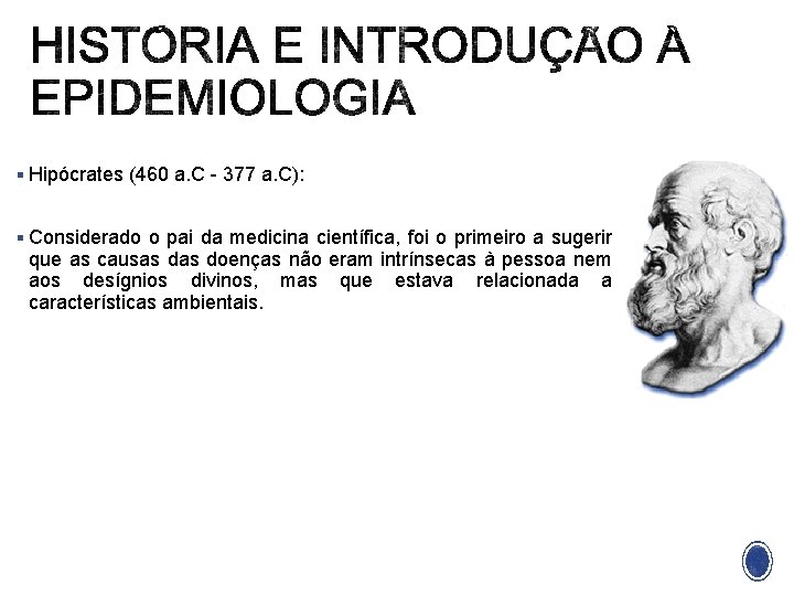§ Hipócrates (460 a. C - 377 a. C): § Considerado o pai da
