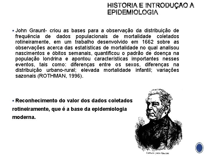 § John Graunt- criou as bases para a observação da distribuição de frequência de