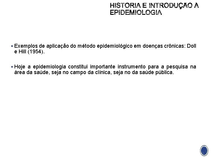 § Exemplos de aplicação do método epidemiológico em doenças crônicas: Doll e Hill (1954).