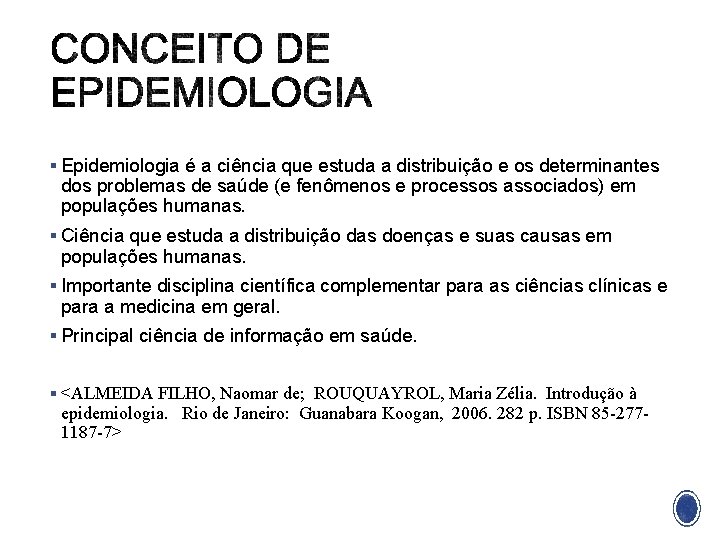§ Epidemiologia é a ciência que estuda a distribuição e os determinantes dos problemas