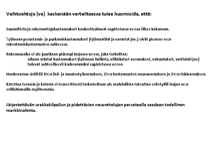 Vaihtoehtoja (ve) keskenään vertailtaessa tulee huomioida, että: Suunnittelu ja rakennuttajakustannukset konkretisoituvat supistetussa ve: ssa