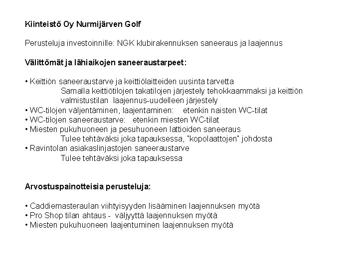 Kiinteistö Oy Nurmijärven Golf Perusteluja investoinnille: NGK klubirakennuksen saneeraus ja laajennus Välittömät ja lähiaikojen