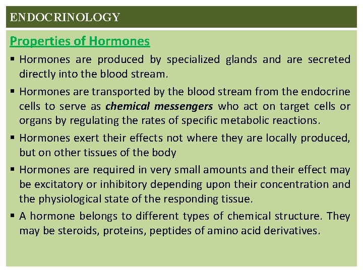 ENDOCRINOLOGY Properties of Hormones § Hormones are produced by specialized glands and are secreted