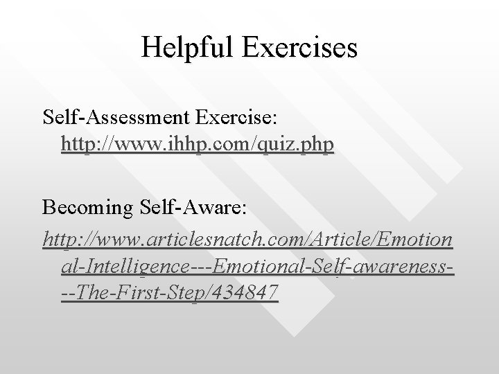 Helpful Exercises Self-Assessment Exercise: http: //www. ihhp. com/quiz. php Becoming Self-Aware: http: //www. articlesnatch.