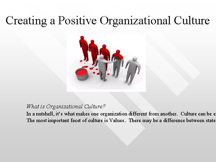 Creating a Positive Organizational Culture What is Organizational Culture? In a nutshell, it’s what