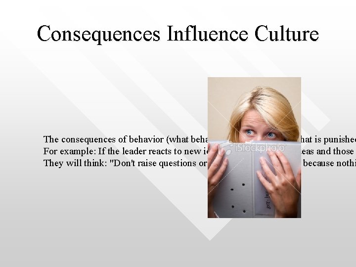 Consequences Influence Culture The consequences of behavior (what behavior is rewarded and what is