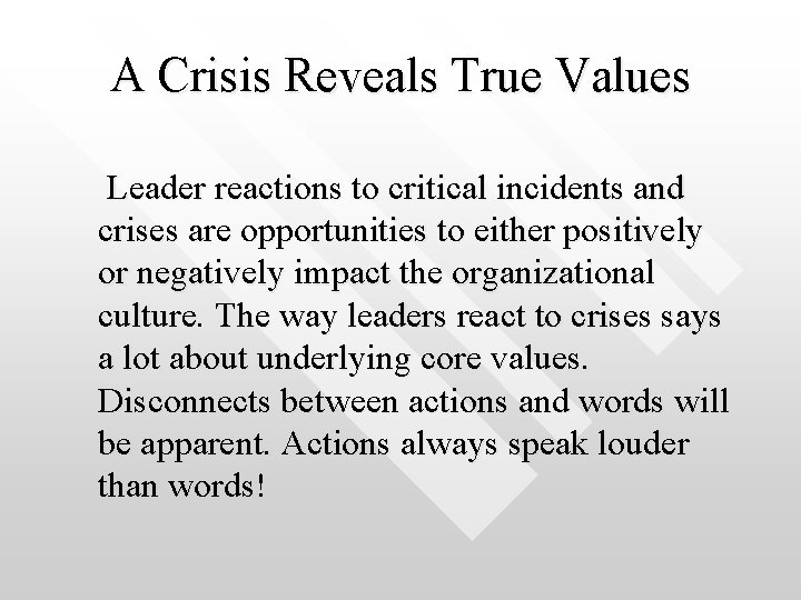 A Crisis Reveals True Values Leader reactions to critical incidents and crises are opportunities