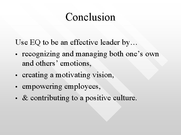 Conclusion Use EQ to be an effective leader by… • recognizing and managing both