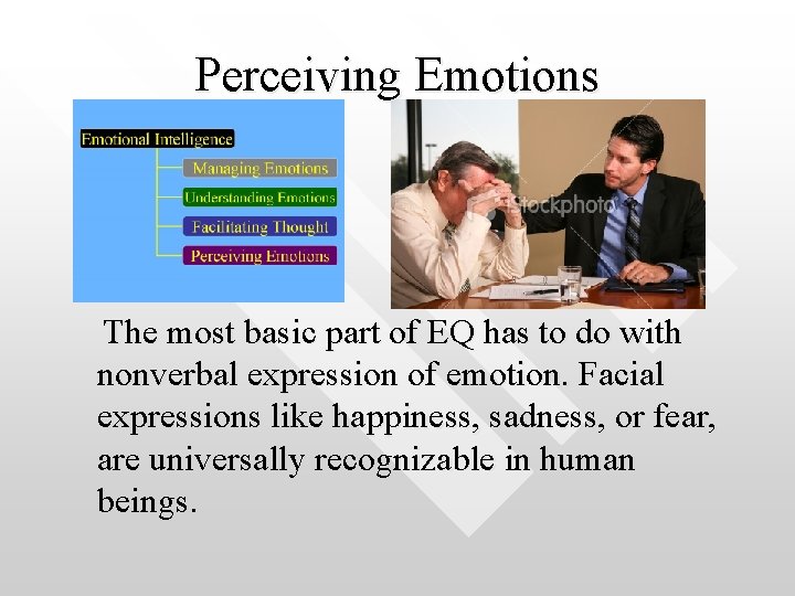 Perceiving Emotions The most basic part of EQ has to do with nonverbal expression