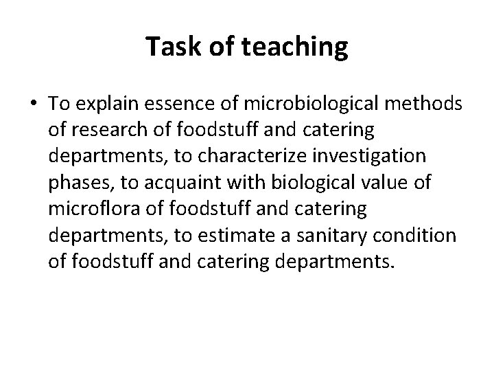 Task of teaching • To explain essence of microbiological methods of research of foodstuff