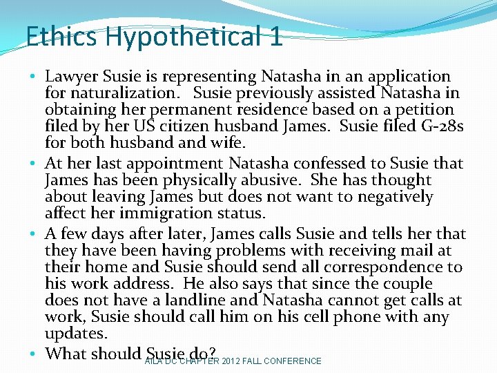 Ethics Hypothetical 1 • Lawyer Susie is representing Natasha in an application for naturalization.