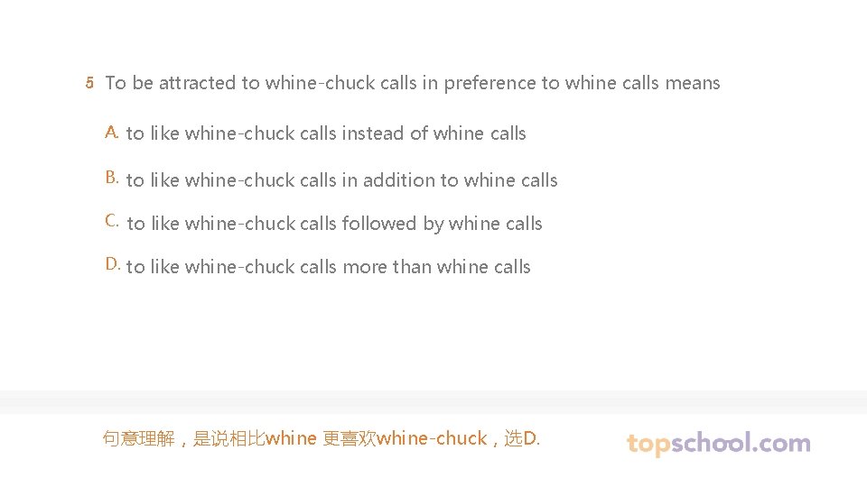 5 To be attracted to whine-chuck calls in preference to whine calls means A.