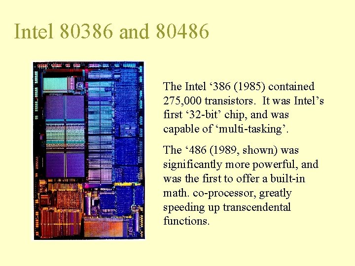 Intel 80386 and 80486 The Intel ‘ 386 (1985) contained 275, 000 transistors. It