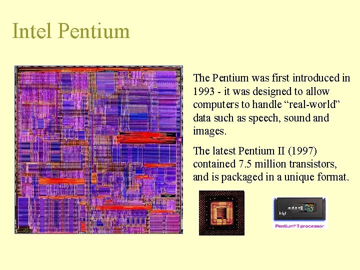 Intel Pentium The Pentium was first introduced in 1993 - it was designed to
