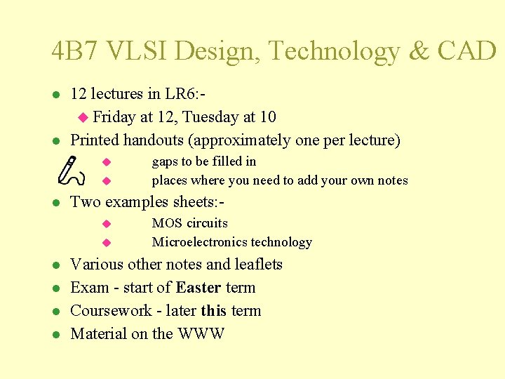4 B 7 VLSI Design, Technology & CAD l l 12 lectures in LR