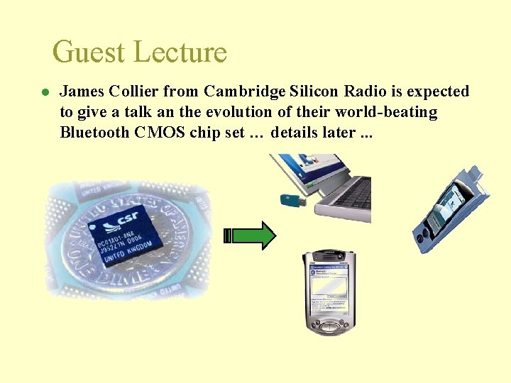 Guest Lecture l James Collier from Cambridge Silicon Radio is expected to give a