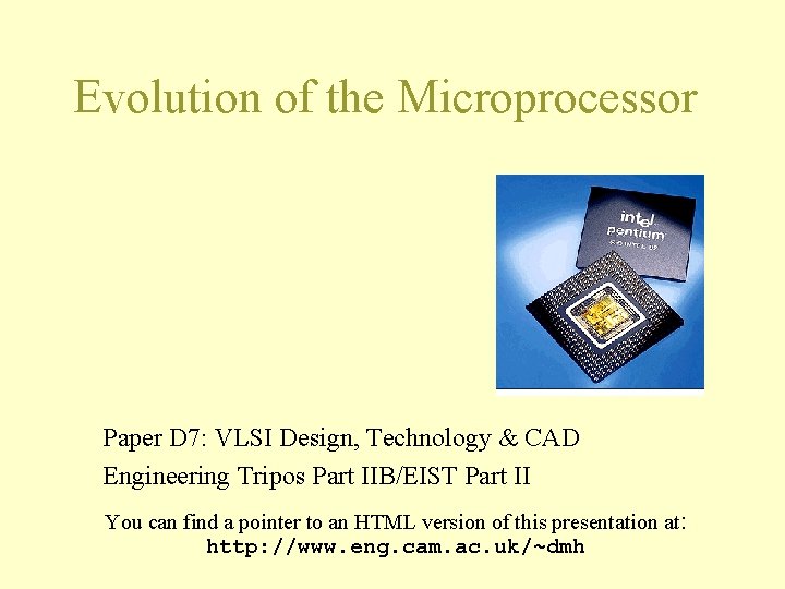 Evolution of the Microprocessor Paper D 7: VLSI Design, Technology & CAD Engineering Tripos