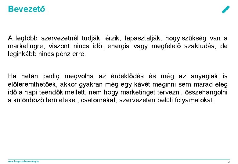 Bevezető A legtöbb szervezetnél tudják, érzik, tapasztalják, hogy szükség van a marketingre, viszont nincs