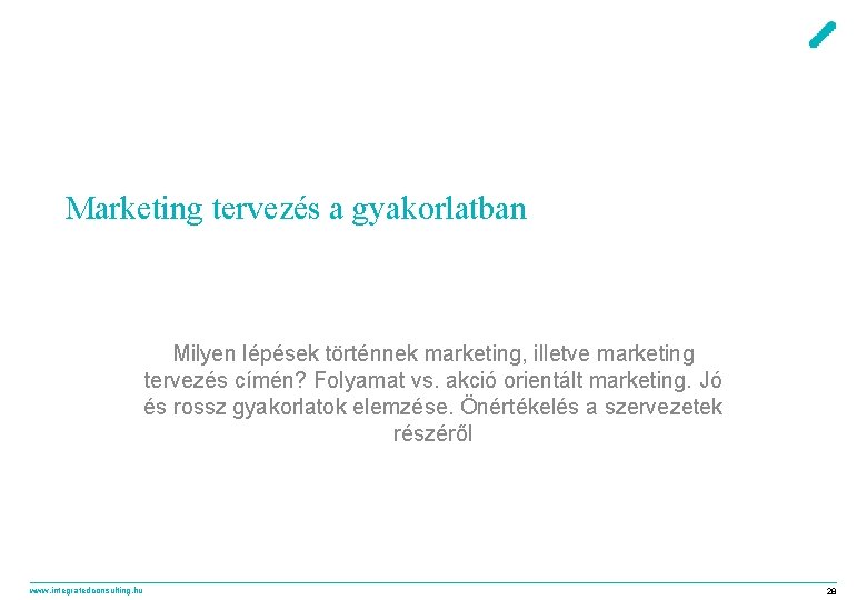 Marketing tervezés a gyakorlatban Milyen lépések történnek marketing, illetve marketing tervezés címén? Folyamat vs.