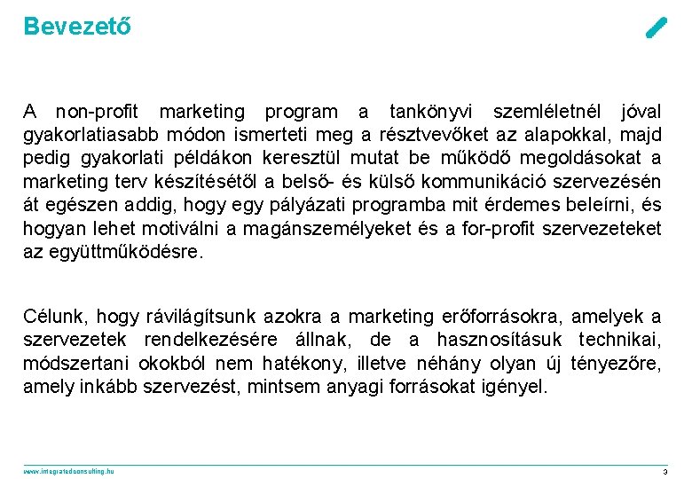 Bevezető A non-profit marketing program a tankönyvi szemléletnél jóval gyakorlatiasabb módon ismerteti meg a