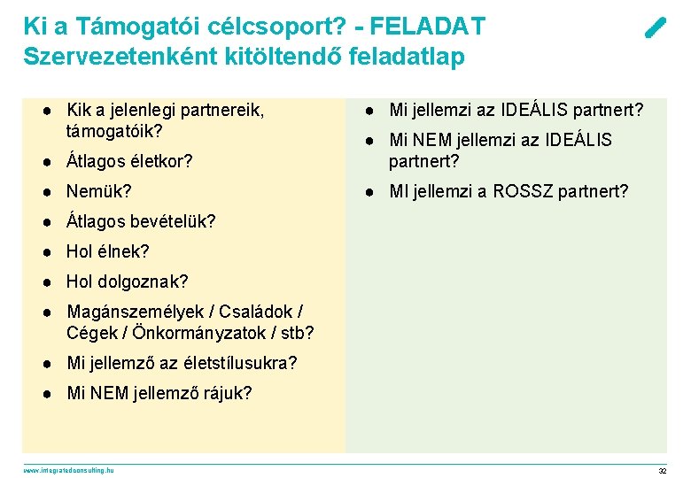 Ki a Támogatói célcsoport? - FELADAT Szervezetenként kitöltendő feladatlap ● Kik a jelenlegi partnereik,