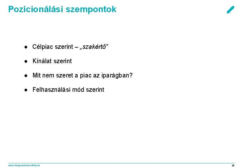 Pozícionálási szempontok ● Célpiac szerint – „szakértő” ● Kínálat szerint ● Mit nem szeret