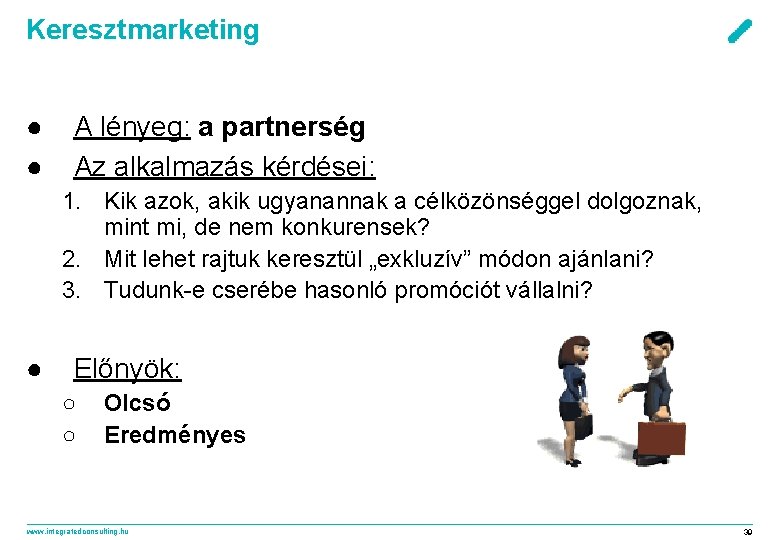 Keresztmarketing ● ● A lényeg: a partnerség Az alkalmazás kérdései: 1. Kik azok, akik