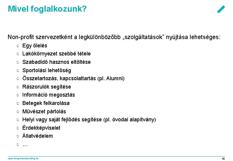 Mivel foglalkozunk? Non-profit szervezetként a legkülönbözőbb „szolgáltatások” nyújtása lehetséges: ○ ○ ○ ○ Egy