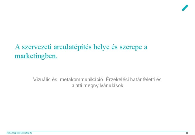 A szervezeti arculatépítés helye és szerepe a marketingben. Vizuális és metakommunikáció. Érzékelési határ feletti