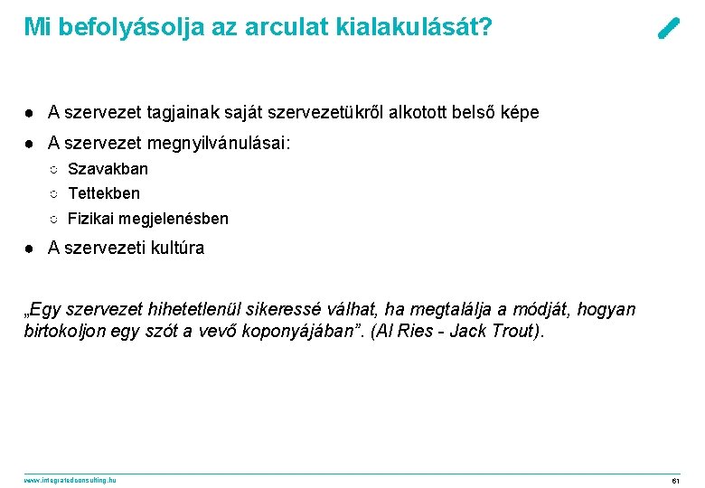 Mi befolyásolja az arculat kialakulását? ● A szervezet tagjainak saját szervezetükről alkotott belső képe