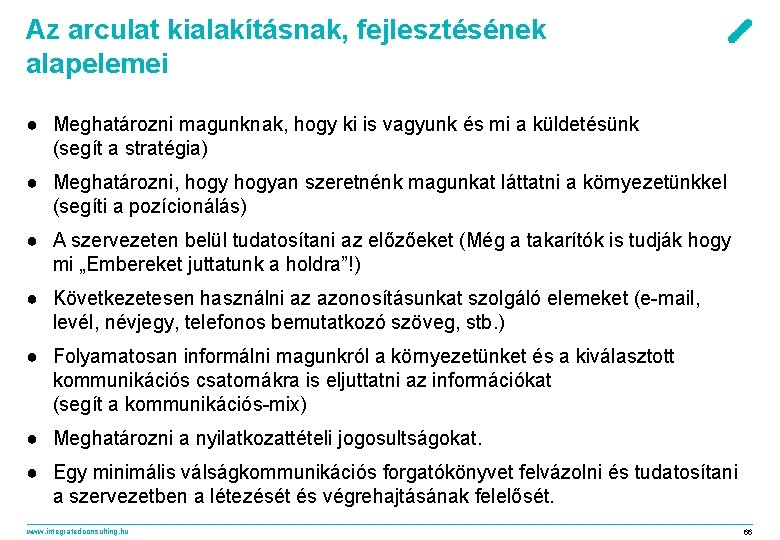 Az arculat kialakításnak, fejlesztésének alapelemei ● Meghatározni magunknak, hogy ki is vagyunk és mi